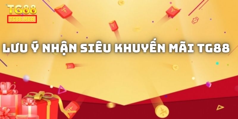 Lưu ý khi nhận ưu đãi từ nền tảng TG88