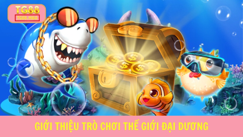 Thế Giới Đại Dương là sản phẩm săn cá được yêu thích