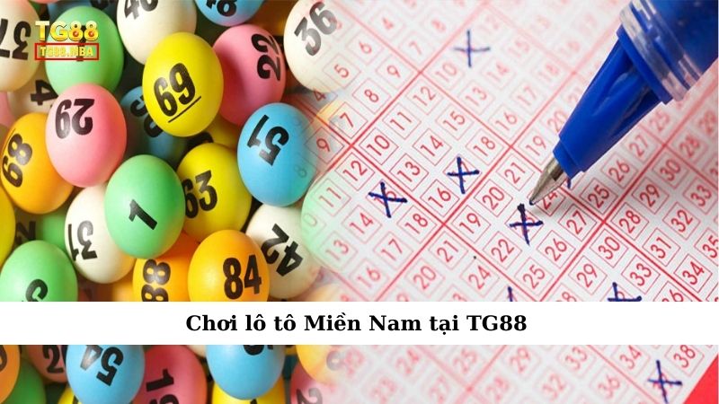 Chơi lô tô Miền Nam tại TG88