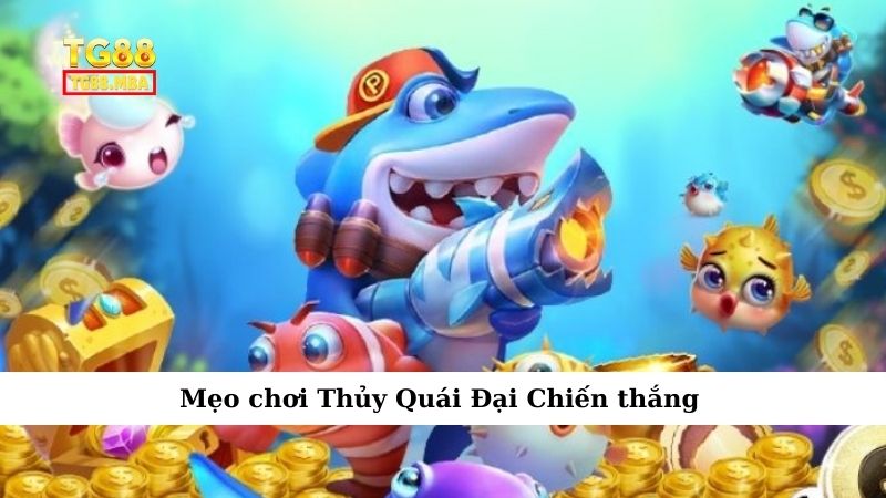 Mẹo chơi Thủy Quái Đại Chiến thắng